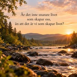 Är det inte livet som skapar oss?